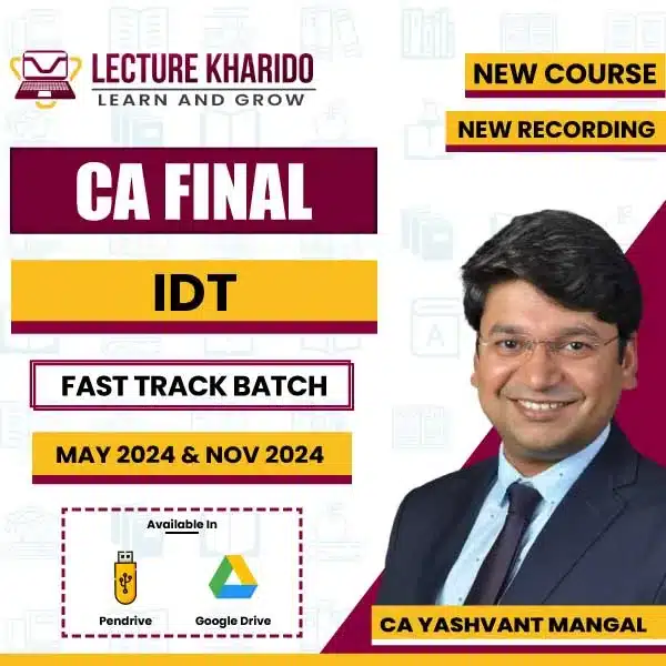 ca final IDT Fast Track batch by ca yashvant mangal for may 2024 & nov 2024