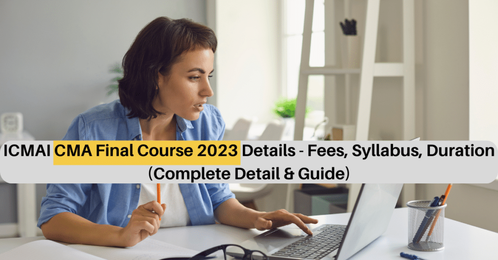 ICMAI CMA Final Course 2023 Fees, Syllabus, Complete Detail