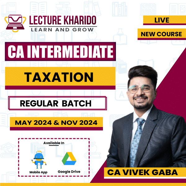 CA Inter Taxation By CA Vivek Gaba for may / Nov 24