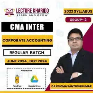 CMA Inter Corporate Accounting by ca cma santosh kumar for june 2024 & dec 2024