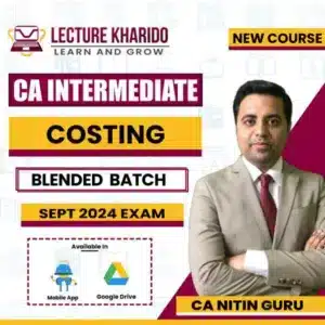 CA Inter Costing By CA Nitin Guru blended batch for Sept 2024 & Jan 2025